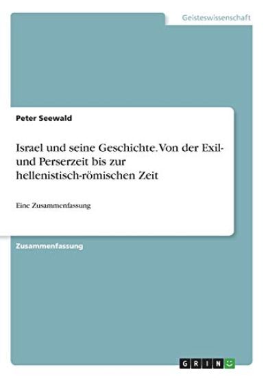 Israel und seine Geschichte. Von der Exil- und Perserzeit bis zur hellenistisch-römischen Zeit