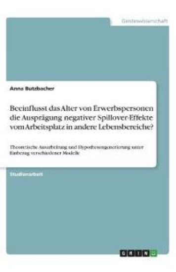 Beeinflusst das Alter von Erwerbspersonen die Ausprägung negativer Spillover-Effekte vom Arbeitsplatz in andere Lebensbereiche?
