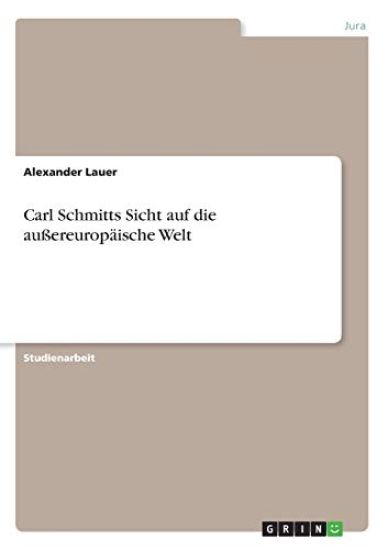 Carl Schmitts Sicht auf die außereuropäische Welt