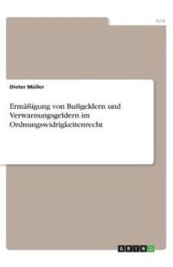 Ermäßigung von Bußgeldern und Verwarnungsgeldern im Ordnungswidrigkeitenrecht