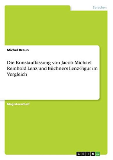 Die Kunstauffassung von Jacob Michael Reinhold Lenz und Büchners Lenz-Figur im Vergleich