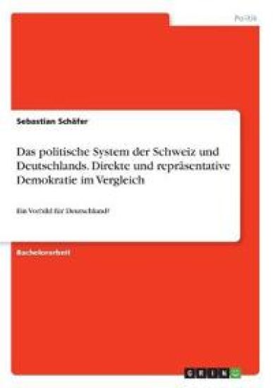 Das politische System der Schweiz und Deutschlands. Direkte und repräsentative Demokratie im Vergleich