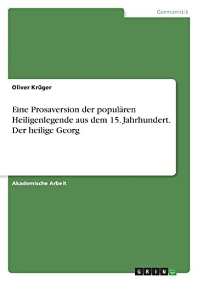 Eine Prosaversion der populären Heiligenlegende aus dem 15. Jahrhundert. Der heilige Georg