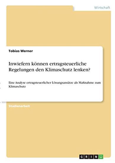 Inwiefern können ertragsteuerliche Regelungen den Klimaschutz lenken?