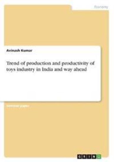 Trend of production and productivity of toys industry in India and way ahead