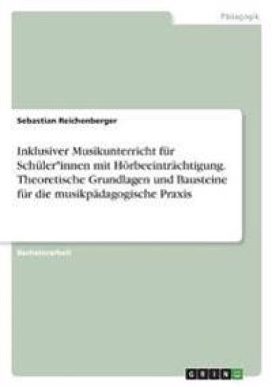 Inklusiver Musikunterricht für Schüler*innen mit Hörbeeinträchtigung. Theoretische Grundlagen und Bausteine für die musikpädagogische Praxis