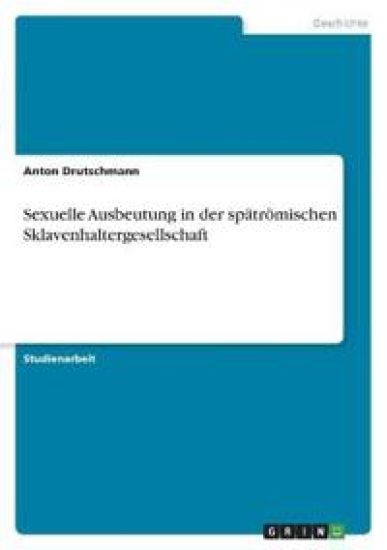 Sexuelle Ausbeutung in der spätrömischen Sklavenhaltergesellschaft