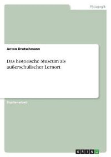 Das historische Museum als außerschulischer Lernort
