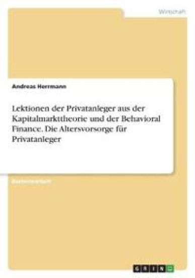 Lektionen der Privatanleger aus der Kapitalmarkttheorie und der Behavioral Finance. Die Altersvorsorge für Privatanleger