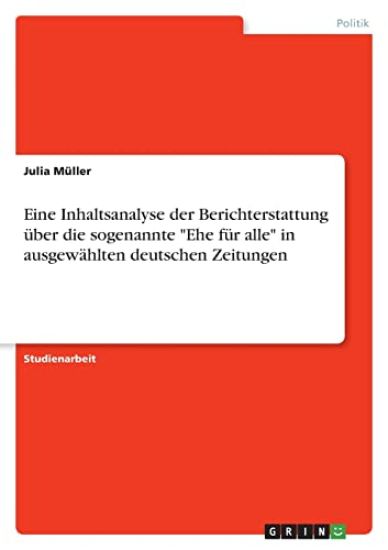 Eine Inhaltsanalyse der Berichterstattung über die sogenannte "Ehe für alle" in ausgewählten deutschen Zeitungen