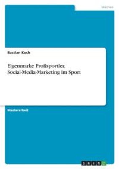Eigenmarke Profisportler. Social-Media-Marketing im Sport