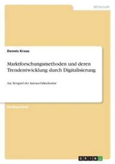 Marktforschungsmethoden und deren Trendentwicklung durch Digitalisierung