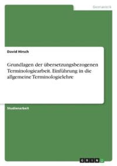Grundlagen der übersetzungsbezogenen Terminologiearbeit. Einführung in die allgemeine Terminologielehre