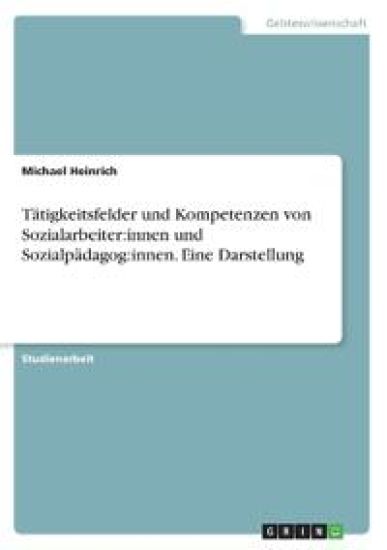 Tätigkeitsfelder und Kompetenzen von Sozialarbeiter:innen und Sozialpädagog:innen. Eine Darstellung