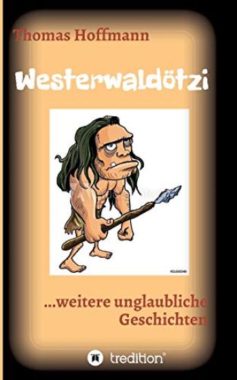 Westerwaldötzi: ...weitere unglaubliche Geschichten