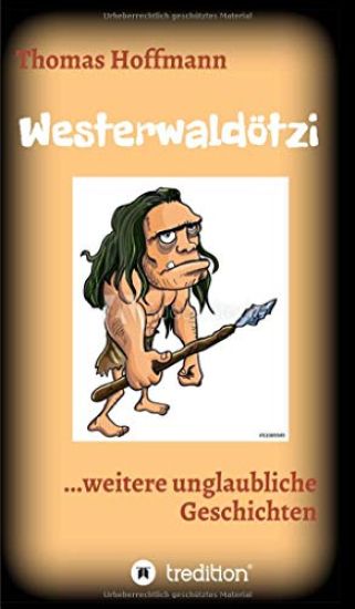 Westerwaldötzi: ...weitere unglaubliche Geschichten