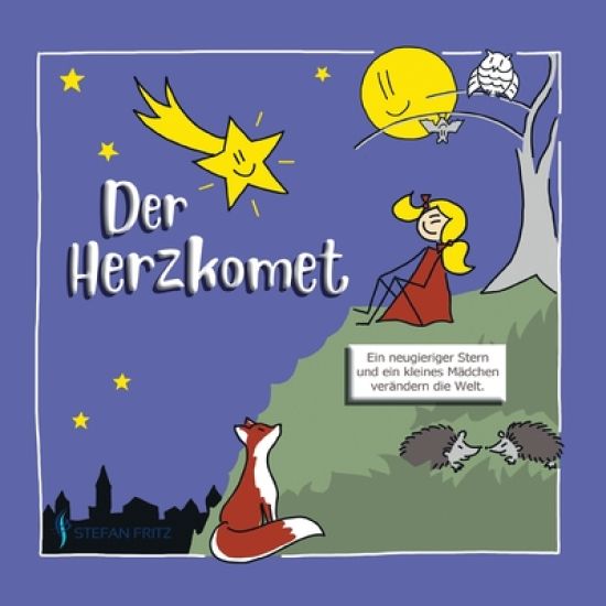 Der Herzkomet: Ein neugieriger Stern und ein kleines Mädchen verändern die Welt