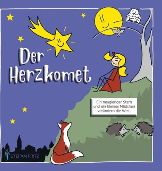 Der Herzkomet: Ein neugieriger Stern und ein kleines Mädchen verändern die Welt