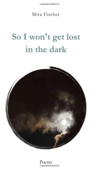 So I won't get lost in the dark: Poems