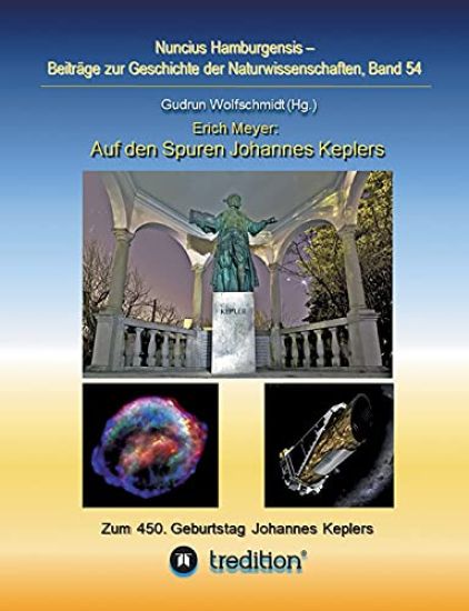 Auf den Spuren Johannes Keplers - Zu seinem 450. Geburtstag: Bearbeitet und herausgegeben von Gudrun Wolfschmidt. Nuncius Hamburgensis; Band 54