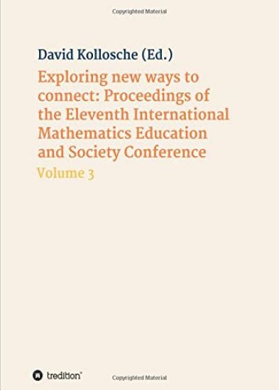 Exploring new ways to connect: Proceedings of the Eleventh International Mathematics Education and Society Conference: Volume 3