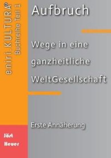 Aufbruch - Wege in eine ganzheitliche WeltGesellschaft: Erste Annäherung