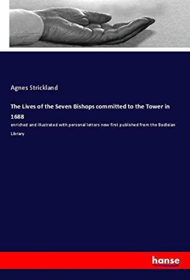 The Lives of the Seven Bishops committed to the Tower in 1688