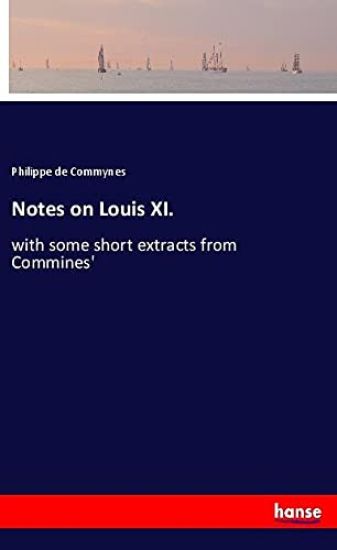 Notes on Louis XI.
