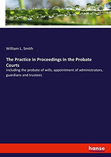 The Practice in Proceedings in the Probate Courts