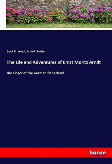 The Life and Adventures of Ernst Moritz Arndt