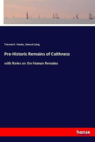 Pre-Historic Remains of Caithness