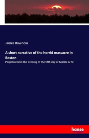 A short narrative of the horrid massacre in Boston