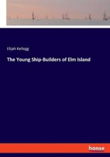 The Young Ship-Builders of Elm Island