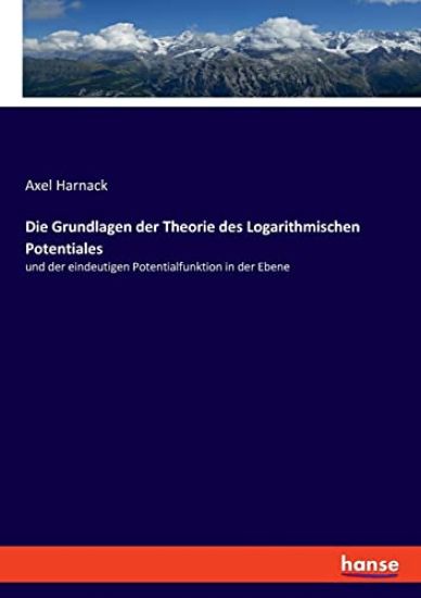 Die Grundlagen der Theorie des Logarithmischen Potentiales