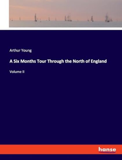 A Six Months Tour Through the North of England