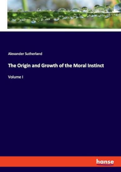 The Origin and Growth of the Moral Instinct