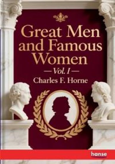 Great Men and Famous Women: Vol. I