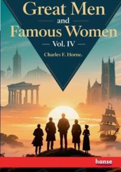 Great Men and Famous Women: Vol. IV