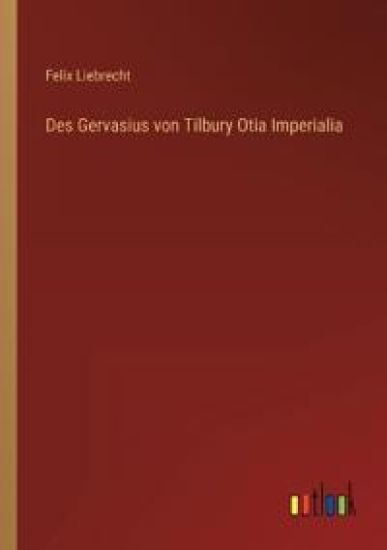 Des Gervasius von Tilbury Otia Imperialia