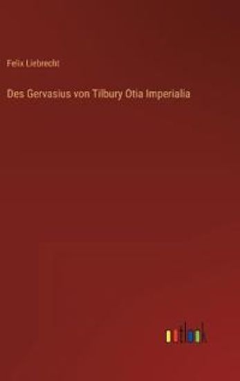 Des Gervasius von Tilbury Otia Imperialia
