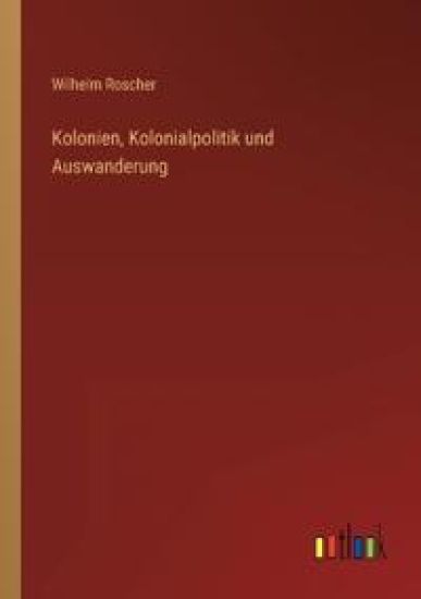 Kolonien, Kolonialpolitik und Auswanderung