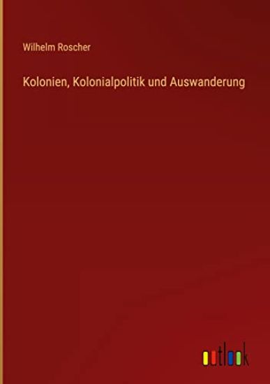 Kolonien, Kolonialpolitik und Auswanderung