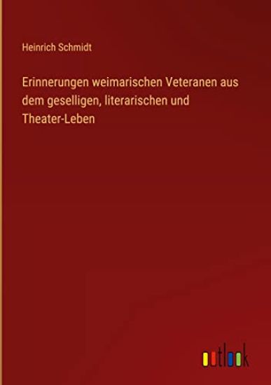 Erinnerungen weimarischen Veteranen aus dem geselligen, literarischen und Theater-Leben