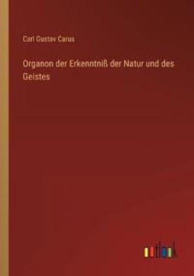 Organon der Erkenntniß der Natur und des Geistes