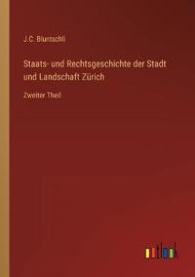 Staats- und Rechtsgeschichte der Stadt und Landschaft Zürich