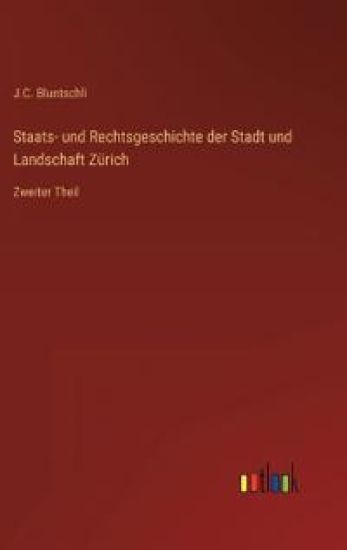 Staats- und Rechtsgeschichte der Stadt und Landschaft Zürich