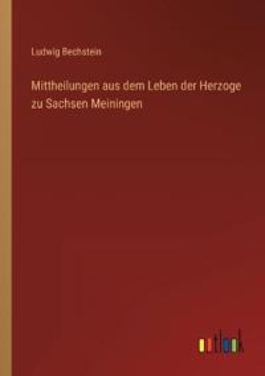 Mittheilungen aus dem Leben der Herzoge zu Sachsen Meiningen