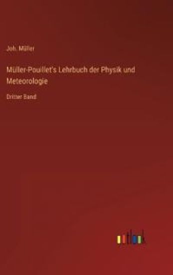 Müller-Pouillet's Lehrbuch der Physik und Meteorologie