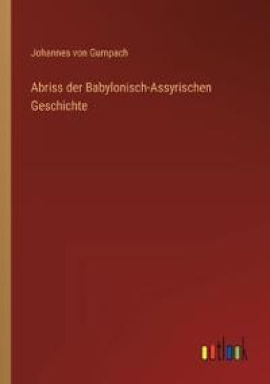 Abriss der Babylonisch-Assyrischen Geschichte