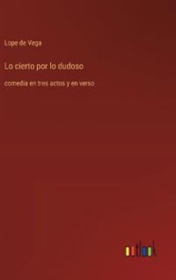 Lo cierto por lo dudoso – Lope De Vega, kirjan kansikuva
